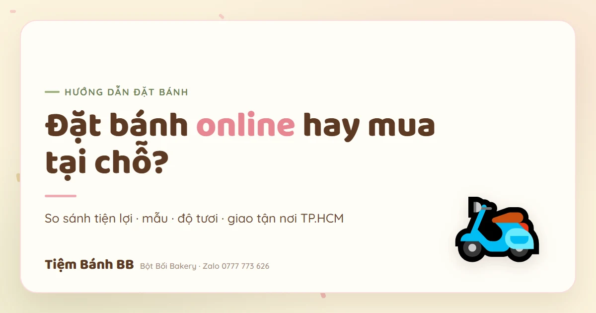 So sánh đặt bánh kem online giao tận nơi và mua tại chỗ